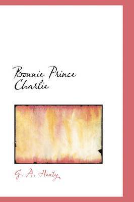 G A Henty - Bonnie Prince Charlie, Inbunden