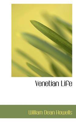 W D Howells - Venetian Life, Inbunden
