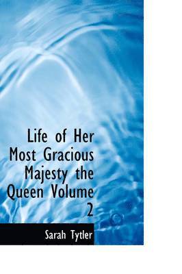 Sarah Tytler - Life of Her Most Gracious Majesty the Queen Volume 2, Inbunden