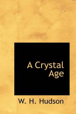 W H Hudson - Crystal Age, Inbunden