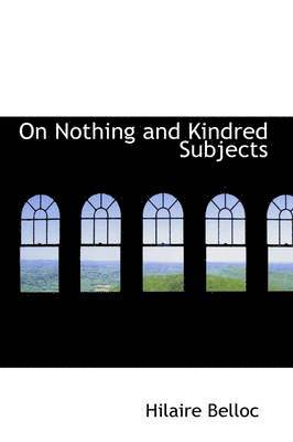 Hilaire Belloc - On Nothing and Kindred Subjects, Inbunden