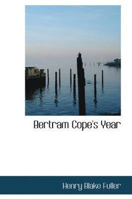 Henry Blake Fuller - Bertram Cope's Year, Inbunden