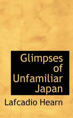 Lafcadio Hearn - Glimpses of Unfamiliar Japan, Inbunden