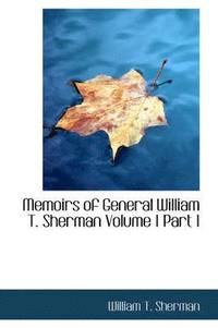 bokomslag Memoirs of General William T. Sherman Volume I Part I