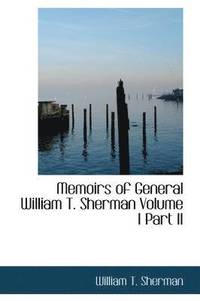 bokomslag Memoirs of General William T. Sherman Volume I Part II