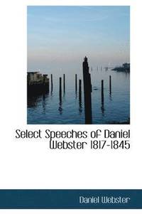 bokomslag Select Speeches of Daniel Webster 1817-1845