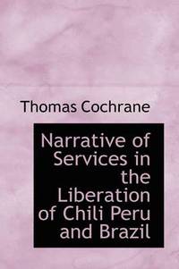 bokomslag Narrative of Services in the Liberation of Chili Peru and Brazil