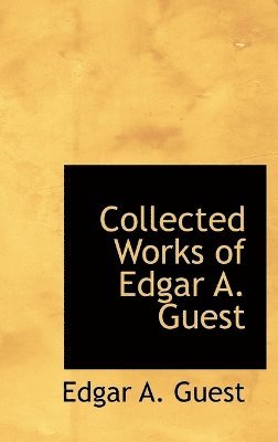 Collected Works of Edgar A. Guest 1