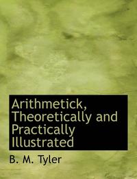 bokomslag Arithmetick, Theoretically and Practically Illustrated