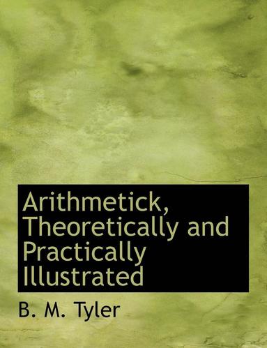 bokomslag Arithmetick, Theoretically and Practically Illustrated