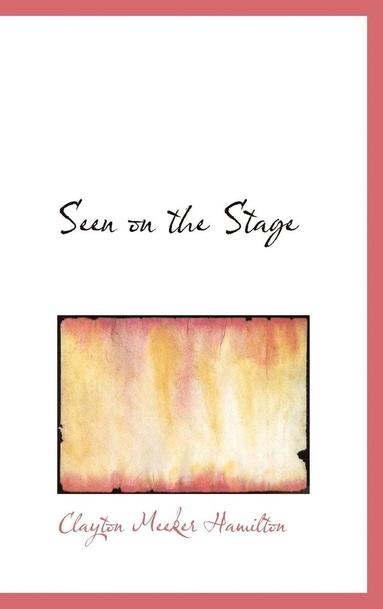 Clayton Meeker Hamilton - Seen on the Stage, Inbunden