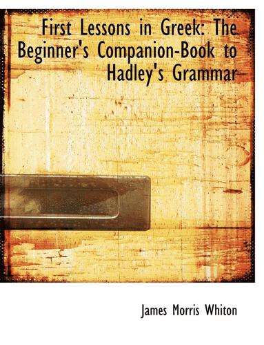 bokomslag First Lessons in Greek: The Beginner's Companion-Book to Hadley's Grammar (Large Print Edition)