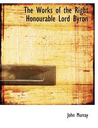 bokomslag The Works of the Right Honourable Lord Byron