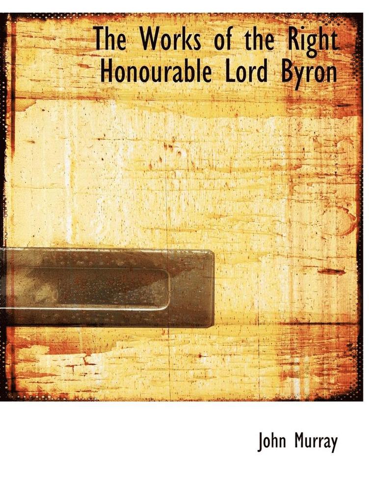 The Works of the Right Honourable Lord Byron 1