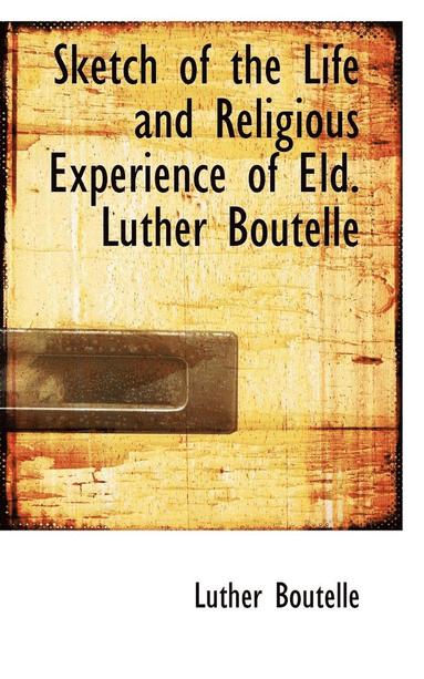 bokomslag Sketch of the Life and Religious Experience of Eld. Luther Boutelle