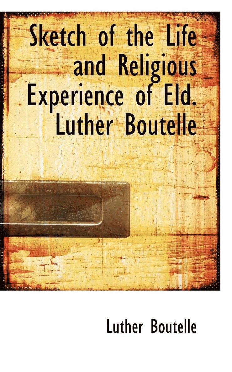 Sketch of the Life and Religious Experience of Eld. Luther Boutelle 1