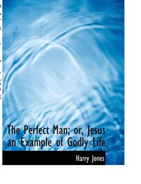 bokomslag The Perfect Man; Or, Jesus an Example of Godly Life