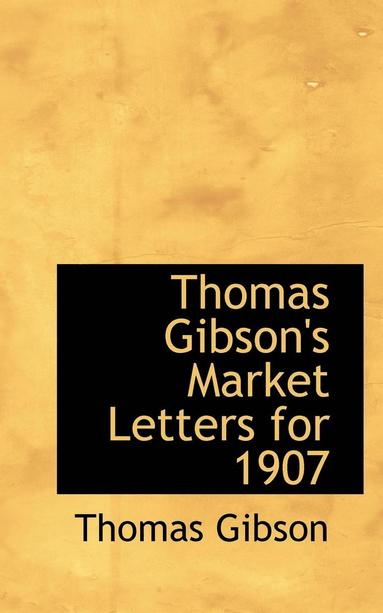 bokomslag Thomas Gibson's Market Letters for 1907