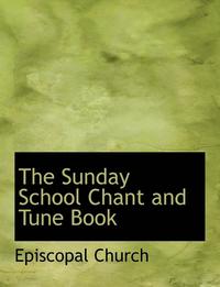 bokomslag The Sunday School Chant and Tune Book