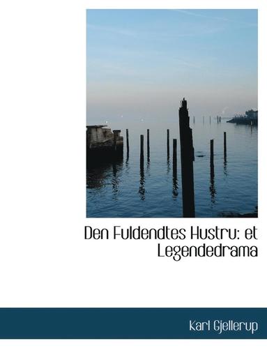 bokomslag Den Fuldendtes Hustru: Et Legendedrama (Large Print Edition)