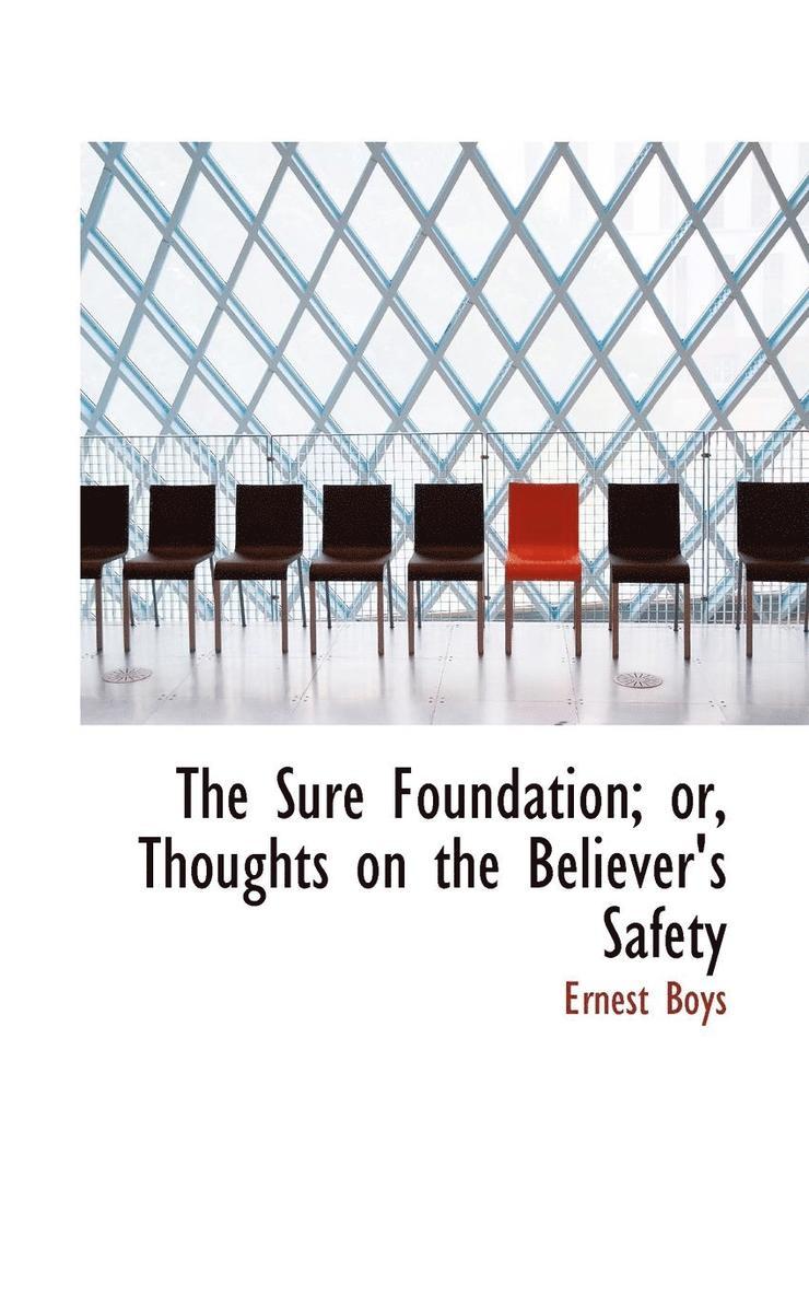 Sure Foundation; Or, Thoughts on the Believer's Safety