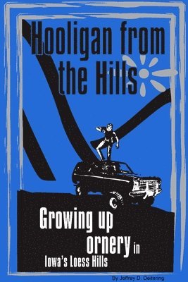 bokomslag Hooligan from the Hills: Growing Up Ornery in Iowa's Loess Hills