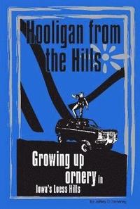 bokomslag Hooligan from the Hills: Growing Up Ornery in Iowa's Loess Hills