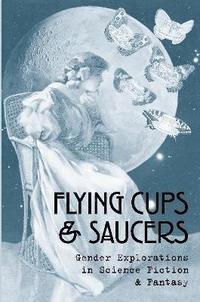 bokomslag Flying Cups & Saucers: Gender Explorations in Science Fiction & Fantasy