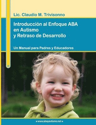 bokomslag Introduccion Al Enfoque ABA En Autismo Y Retraso De Desarrollo. Un Manual Para Padres Y Educadores.