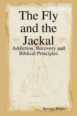 Steven White - Fly and the Jackal: Addiction, Recovery and Biblical Principles, Häftad