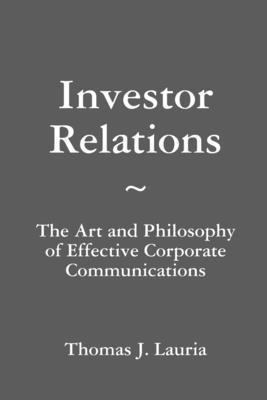 Investor Relations: The Art and Philosophy of Effective Corporate Communications 1