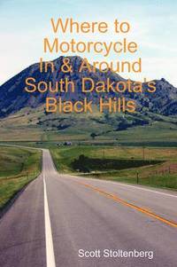 bokomslag Where to Motorcycle In & Around South Dakota's Black Hills