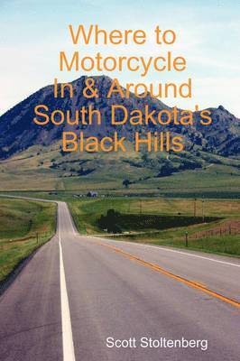 bokomslag Where to Motorcycle In & Around South Dakota's Black Hills