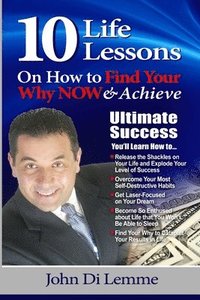 bokomslag 10 Life Lessons to Find Your Why NOW & Achieve Ultimate Success