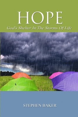Stephen Baker - HOPE - God's Shelter in the Storms of Life, Häftad