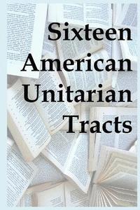 bokomslag Sixteen American Unitarian Tracts