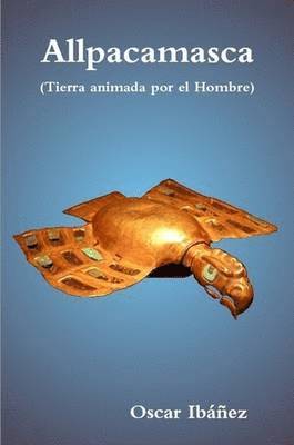 Oscar Ibanez - Allpacamasca (Tierra Animada Por El Hombre), Häftad