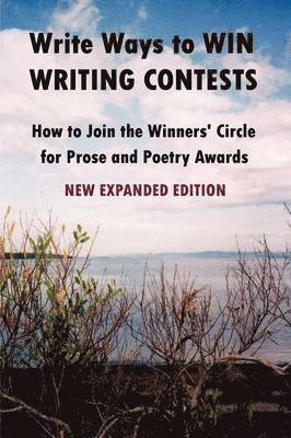 Write Ways to WIN WRITING CONTESTS: How To Join the Winners' Circle for Prose and Poetry Awards, NEW EXPANDED EDITION 1