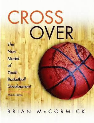 Brian McCormick - Cross Over: The New Model of Youth Basketball Development, Häftad