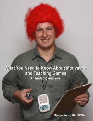 Steven Ward - What You Need to Know About Motivation and Teaching Games: An In-depth Analysis, Häftad