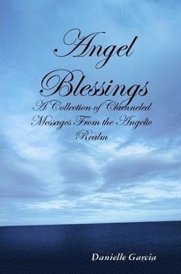Danielle Garcia - Angel Blessings - A Collection of Channeled Messages From the Angelic Realm, Häftad