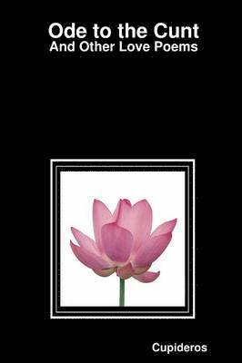 Ode to the Cunt: And Other Love Poems