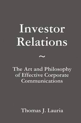 Investor Relations: The Art and Philosophy of Effective Corporate Communications 1