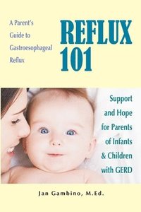 bokomslag Reflux 101: A Parent's Guide to Gastroesophageal Reflux