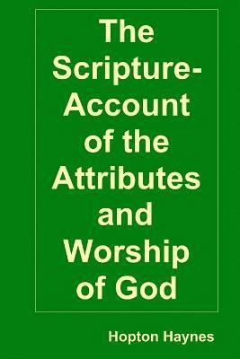 bokomslag The Scripture-Account of the Attributes and Worship of God; and of the Character and Offices of Jesus Christ