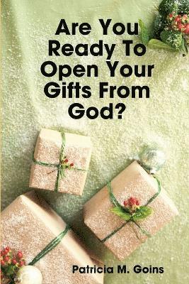 Are You Ready To Open Your Gifts From God? 1