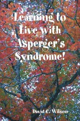 David C. Wilson - Learning to Live with Asperger's Syndrome!, Häftad