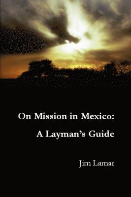 On Mission in Mexico: A Layman's Guide 1