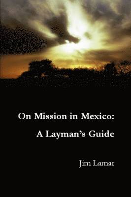 On Mission in Mexico: A Layman's Guide