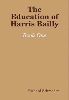 Richard Schroeder - Education of Harris Bailly, Inbunden